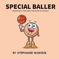 Special Baller: A Basketball Story About Believing In Yourself (Lil Baller) 1998463265 Book Cover