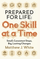 Prepared for Life: One Skill at a Time: Small Steps To Master Safety, Security, and Survival (Citizen's Guide) B0DSJGRVKB Book Cover
