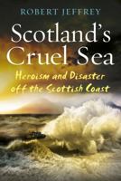 Scotland's Cruel Sea: Heroism and Disaster off the Scottish Coast 1845028864 Book Cover