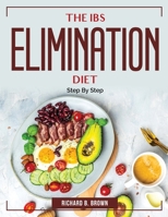 The IBS Elimination Diet: Step By Step 1804384208 Book Cover