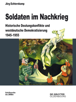 Soldaten Im Nachkrieg: Historische Deutungskonflikte Und Westdeutsche Demokratisierung 1945-1955 3110350939 Book Cover