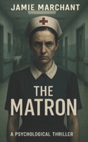 The Matron: A Psychological Novella B0G2JD4KWX Book Cover