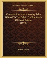 Conversations And Amusing Tales Offered To The Public For The Youth Of Great Britain 1165938162 Book Cover