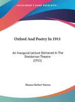 Oxford And Poetry In 1911: An Inaugural Lecture Delivered In The Sheldonian Theatre 1104236524 Book Cover