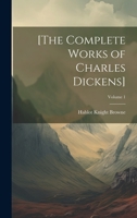 [The Complete Works of Charles Dickens]; Volume 1 1021177970 Book Cover