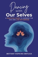 Dancing with Our Selves: A Practical Guide to Harness the Ego and Live on Purpose B0DWT2W4SM Book Cover