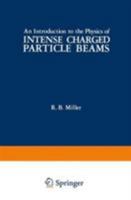 An Introduction to the Physics of Intense Charged Particle Beams 1468411306 Book Cover