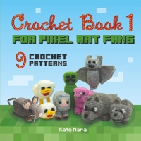 Crochet Book 1 - For Pixel Art Fans - 9 Cute Square Characters B096TL7D3N Book Cover