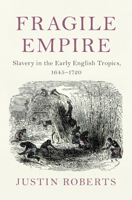 Fragile Empire: Slavery in the Early English Tropics, 1645-1720 1108473180 Book Cover