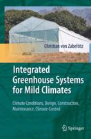 Integrated Greenhouse Systems for Mild Climates: Climate Conditions, Design, Construction, Maintenance, Climate Control 3642145817 Book Cover