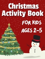 Christmas Activity Book for Kids Ages 2-5: 50+ Big, Cute and Simple Activity Pages | Coloring, Scissor Skills, Dot Marker, How to draw, Mazes and ... Stocking Stuffers for Kids | 116 Pages 624930424X Book Cover