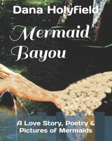 Mermaid Bayou: A Story, Poetry & Pictures 1795385235 Book Cover