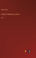 Fetters of Memory; a Novel: Vol. I 3385106532 Book Cover