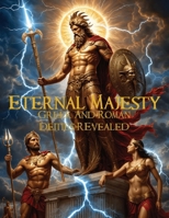 Eternal Majesty: Greek and Roman Deities Revealed B0DVFN8R69 Book Cover