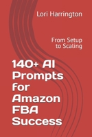 140+ AI Prompts for Amazon FBA Success: From Setup to Scaling B0FSZVW3TW Book Cover