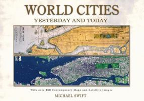 World Cities Yesterday and Today: With Over 250 Historic Maps and Satellite Images B002L709JC Book Cover