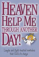 Heaven Help Me Through Another Day!: Laughs and Light-hearted Reminders That God's in Charge 0985300523 Book Cover