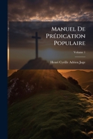 Manuel De Prédication Populaire, Volume 1 1144301300 Book Cover