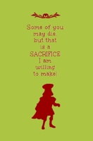 Some of You May Die, but that is a Sacrifice I'm Willing to Make: Blank Journal and Quote from Movie and Musical 1688462236 Book Cover