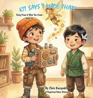 Kit's Says 'I Made That!': Being Proud of What You Create (Kit's Little Sparks) 1968470476 Book Cover