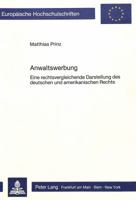 Anwaltswerbung: Eine Rechtsvergleichende Darstellung Des Deutschen Und Amerikanischen Rechts 3820485449 Book Cover
