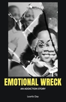 Emotional Wreck: An Addiction Story B0GTRBRJ7P Book Cover