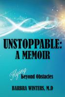 Unstoppable: A Memoir: Flying Beyond Obstacles 1504377443 Book Cover