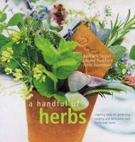 A Handful Of Herbs: Gardening, Cooking And Decorating 1841720283 Book Cover