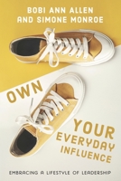Own Your Everyday Influence: embracing a lifestyle of leadership 1796653004 Book Cover