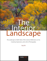 The Interior Landscape: The Landscape on Both Sides of the Camera: Reflections on Art, Creativity, Expression, and a Life in Photography 1681988917 Book Cover