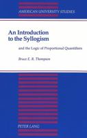 An Introduction to the Syllogism and the Logic of Proportional Quantifiers (American University Studies Series V, Philosophy) 0820419702 Book Cover