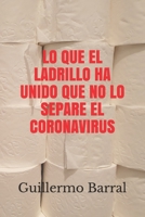 LO QUE EL LADRILLO HA UNIDO QUE NO LO SEPARE EL CORONAVIRUS B08WP1Y9MN Book Cover