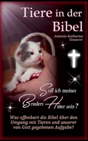 Tiere in der Bibel - Soll ich meines Bruders Hüter sein? Was sagt die Bibel über den Umgang mit Tieren und unserer von Gott gegebenen Aufgabe?: Was zu ... Tierschutz? Tiere in Not? (German Edition) 3759768172 Book Cover