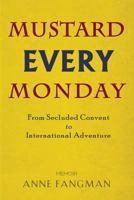 Mustard Every Monday: From Secluded Convent to International Adventure 098628307X Book Cover