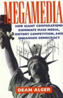 Megamedia: How Giant Corporations Dominate Mass Media, Distort Competition, and Endanger Democracy 0847683893 Book Cover
