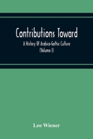 Contributions Toward a History of Arabico-Gothic Culture; Volume I 1018929878 Book Cover