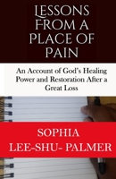 Lessons From a Place of Pain: An account of God’s healing and restoration after a great loss B08FKKB2V7 Book Cover