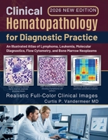 Clinical Hematopathology for Diagnostic Practice: An Illustrated Atlas of Lymphoma, Leukemia, Molecular Diagnostics, Flow Cytometry, and Bone Marrow Neoplasms B0HD4RP6GY Book Cover
