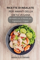 Ricette di Insalate per amanti della Dieta Vegana: Ricettario con 45 Ricette per Vegetariani e Vegani (Italian Edition) B0CNSLPPHK Book Cover