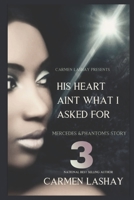 His Heart Aint What I Asked for 3: Mercedes and Phantom's Story B0BRYZNGC2 Book Cover