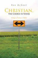 Christian, the Choice Is Yours: Living in Victory or Defeat 1481716859 Book Cover