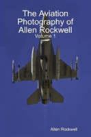 The Aviation Photography of Allen Rockwell - Volume 1 1435749707 Book Cover
