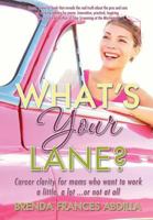 What's Your Lane?: Career Clarity for Moms Who Want to Work a Little, a Lot or Not at All 1481904515 Book Cover