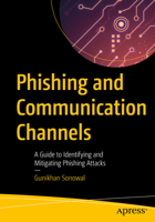 Phishing and Communication Channels: A Guide to Identifying and Mitigating Phishing Attacks 1484277430 Book Cover