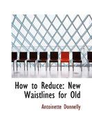 How to Reduce: New Waistlines for Old 1014341930 Book Cover