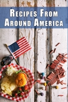 Recipes from Around America: A Tour of the Most Iconic Dish from Every American State B0C1JK6NNT Book Cover