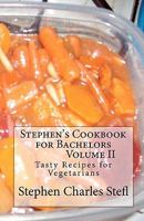 Stephen's Cookbook for Bachelors: Tasty Recipes for Vegetarians 1452858799 Book Cover