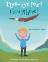Bye-bye Fear! God Is Here! 1664275576 Book Cover