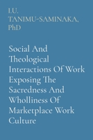 Social And Theological Interactions Of Work Exposing The Sacredness And Wholliness Of Marketplace Work Culture 1088182615 Book Cover