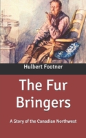The fur Bringers; a Story of Athabasca 1517338166 Book Cover